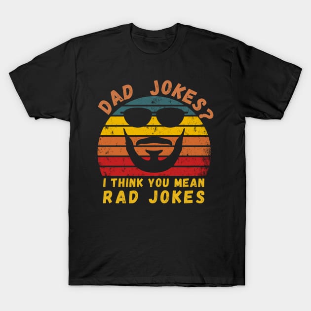 Dad Jokes I Think You Mean Rad Jokes Funny Retro Fathers day T-Shirt T-Shirt by SPOKN
